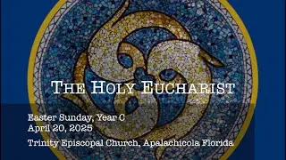 Trinity Episcopal Church, Apalachicola FL Livestream 04.20.2025 10:30 am (Easter Sunday, Year C)