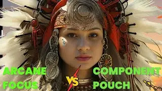 Arcane Focus vs Component Pouch in D&D 5e: Best Spellcasting Tool