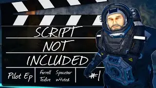 Script Not Included - Pilot EP! Live Improv Machinima (Space Engineers)