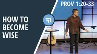 How To Become Wise | Proverbs 1:20-33 | Josh Miller
