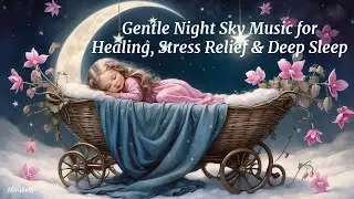 Gentle Night Sky Music for Healing, Stress Relief & Deep Sleep  #Relaxingmusic #sleepmusic