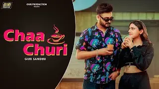New Punjabi Songs 2024 | Chaa Churi (Official Video) Guri Sandhu | Latest Punjabi Songs 2024