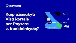 Kaip užsisakyti Visa kortelę per Paysera e. bankininkystę?