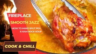 How to make Split Pea Ham Hock Soup | Smooth Jazz & Crackling Fireplace | ASMR