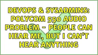 DevOps & SysAdmins: Polycom 550 Audio Problem - People can hear me, but I can't hear anything