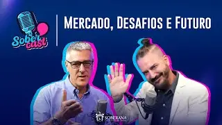 SOBERCAST NEG&Oacute;CIOS: MERCADO, DESAFIOS E FUTURO - #EP08