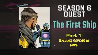The First Ship Quest | Part 1: Rolling Sevens In Love
