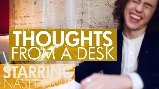 THOUGHTS FROM A DESK #1 - with NASH GRIER