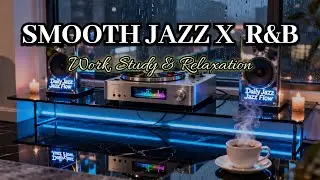 Smooth Jazz & R&B Mix &ndash; Cozy Instrumental Grooves for Work, Study & Relaxation