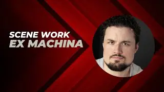 Scene Work: Ex Machina