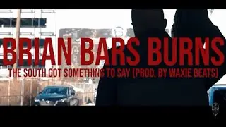 Brian Bars Burns - The South Got Something To Say (Official Video)