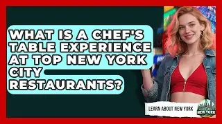 What Is A Chef's Table Experience At Top New York City Restaurants? - Learn About New York
