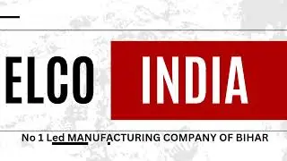 ELCO INDIA || NO1 LED MANUFACTURING COMPANY OF BIHAR || SPREADING HAPPINESS THROUGH LIGHTS