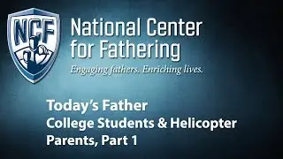 Today's Father: College Students & Helicopter Parents, Part 1