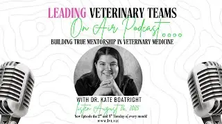 Episode 6: Building True Mentorship in Veterinary Medicine with Dr. Kate Boatright