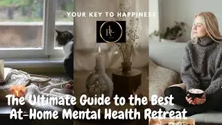 The Ultimate Guide to the Best At-Home Mental Health Retreat