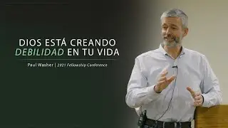 Dios está creando debilidad en tu vida - Paul Washer
