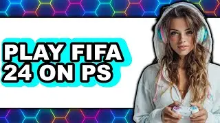 How to Play FIFA 24 on PS4 in 2025 - Full Guide