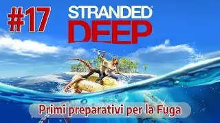 Stranded Deep |#17| Primi preparativi per la Fuga |No Commentary| [PS4]