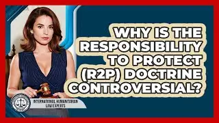 Why Is The Responsibility To Protect (R2P) Doctrine Controversial?