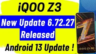 iQOO Z3 New Update 6.72.27 - Android 13 Update ! - All Details