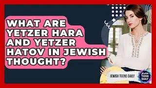 What Are Yetzer Hara And Yetzer Hatov In Jewish Thought? - Jewish Teens Daily
