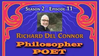 Richard Del Connor Philosopher Poet PODCAST: Season 2 - Episode 020