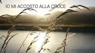 Io mi accosto alla croce