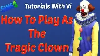 Tutorials With Vi - How To Play As The TRAGIC CLOWN - SIMS 4