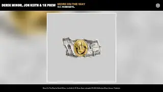 Derek Minor, Jon Keith & 1K Phew - More On The Way (Official Audio) (feat. nobigdyl.)