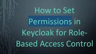 How to Set Permissions in Keycloak for Role-Based Access Control