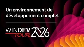 WINDEV TOUR 2026 : Un environnement de d&eacute;veloppement complet