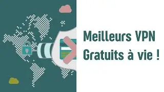 Meilleurs VPN gratuit &agrave; vie