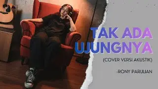 Bikin Merinding! Tak Ada Ujungnya - Rony Parulian (Acoustic Cover)