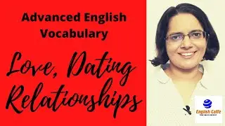 Advanced English Vocabulary Lesson: Love, Dating and Relationships #englishcaffe