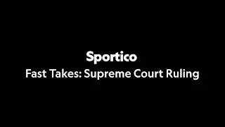 Sportico Fast Takes: NCAA vs. Alston Supreme Court Ruling