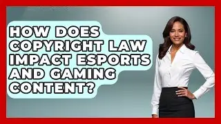 How Does Copyright Law Impact Esports and Gaming Content? | Sports and Entertainment Law Guru News