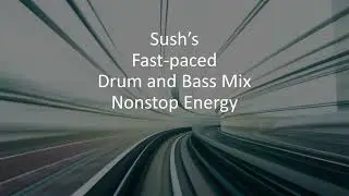 Sush's Fast-paced Drum and Bass Mix - Nonstop Energy