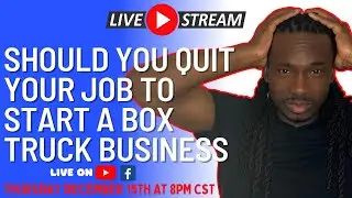 Live Stream: Should You Quit Your Job To Start A Box Truck Business