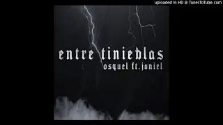Osquel Ft. Joniel - Entre Tinieblas