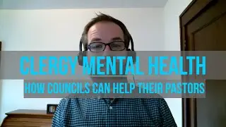Clergy Mental Health: How Councils Can Help Their Pastors