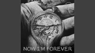 Now I'm Forever