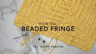How To: Adding Beaded Fringe To Your Crochet Projects by The Happy Peapod