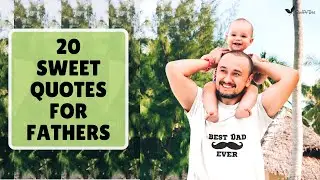 20 Sweet Quotes for Fathers - Happy Father's Day - Father's Day Gifts