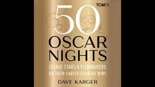 50 Oscar Nights: Iconic Stars & Filmmakers on Their Career-Defining Wins - Dave Karger