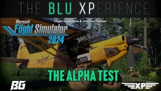 Альфа-тест MSFS 2024 | Что мы узнали! | Blu-XPerience [Эпизод 47]