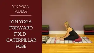 Yin Yoga Caterpillar Pose and Yin Yoga Forward Fold with modifications
