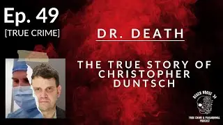 [TRUE CRIME] - Ep. 49 - Christopher Duntsch - Dr. Death 🏥