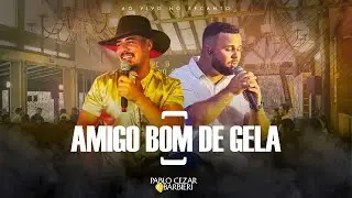Amigo Bom de Gela - Pablo Cezar & Barbieri (Ao vivo no recanto)