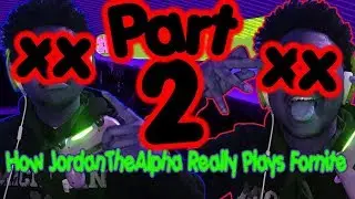 How JordanTheAlpha Really Plays Fortnite Pt. 2